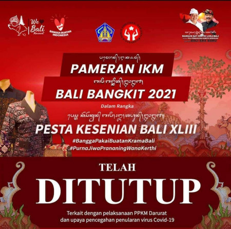 Pameran IKM Bali Bangkit 2021 Dalam Rangka Pesta Kesenian Bali XLIII Telah DITUTUP terkait Dengan Pelaksanaan PPKM Darurat dan Upaya Pencegahan Penularan Virus Corona-19.
