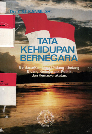 Tata Kehidupan Bernegra Berdasarkan Lima Undang - Undang Bidang Kenegaraan, Politik dan Kemasyarakatan