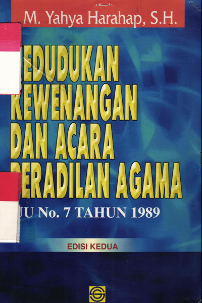 KEDUDUKAN KEWENANGAN DAN ACARA PERADILAN AGAMA ( UU NO. 7 TAHUN 1989 ) ( EDISI KEDUA )	