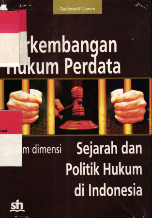 PERKEMBANGAN HUKUM PERDATA DALAM DIMENSI SEJARAH DAN POLITIK HUKUM DI INDONESIA		