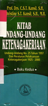 Kitab Undang-Undang  Ketenagakerjaan (UU No. 25 Tahun 1997 dan Peraturan Pelaksanaan Ketenagakerjaan 1925 - 2000 )