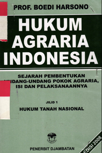 HUKUM AGRARIA INDONESIA (SEJARAH PEMBENTUKAN UNDANG-UNDANG POKOK AGRARIA, ISI DAN PELAKSANAANNYA)